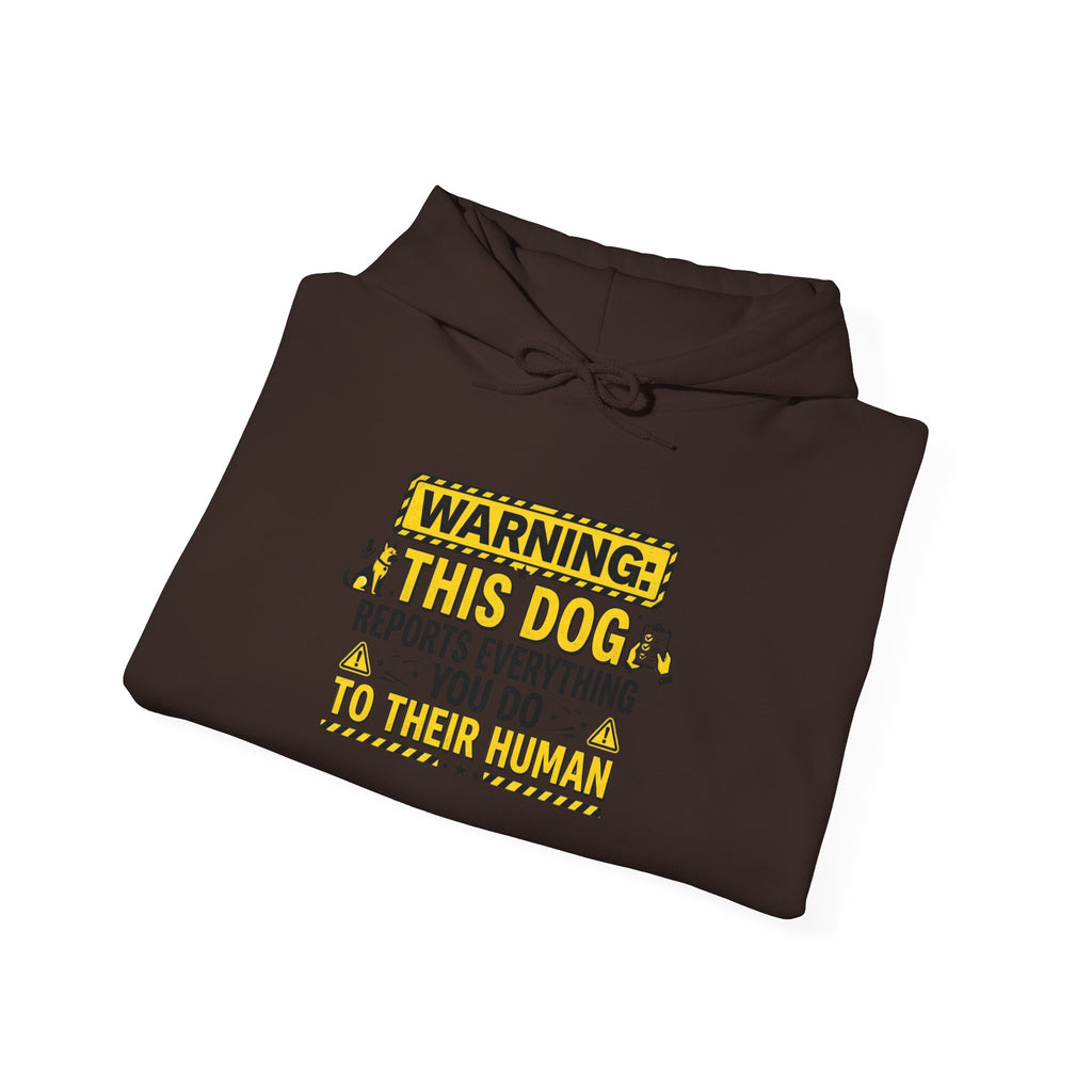 Hoodie — "Warning: This Dog Reports Everything You Do to Their Human" Funny Dog Lover Pullover