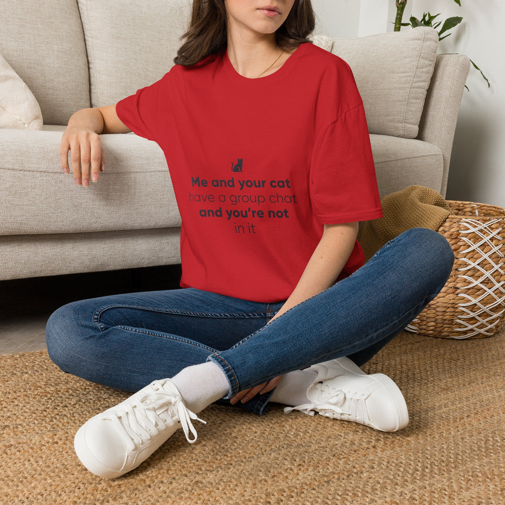 Cat Group Chat T-Shirt — "Me and your cat have a group chat and you're not in it" Funny Cat Lover Tee