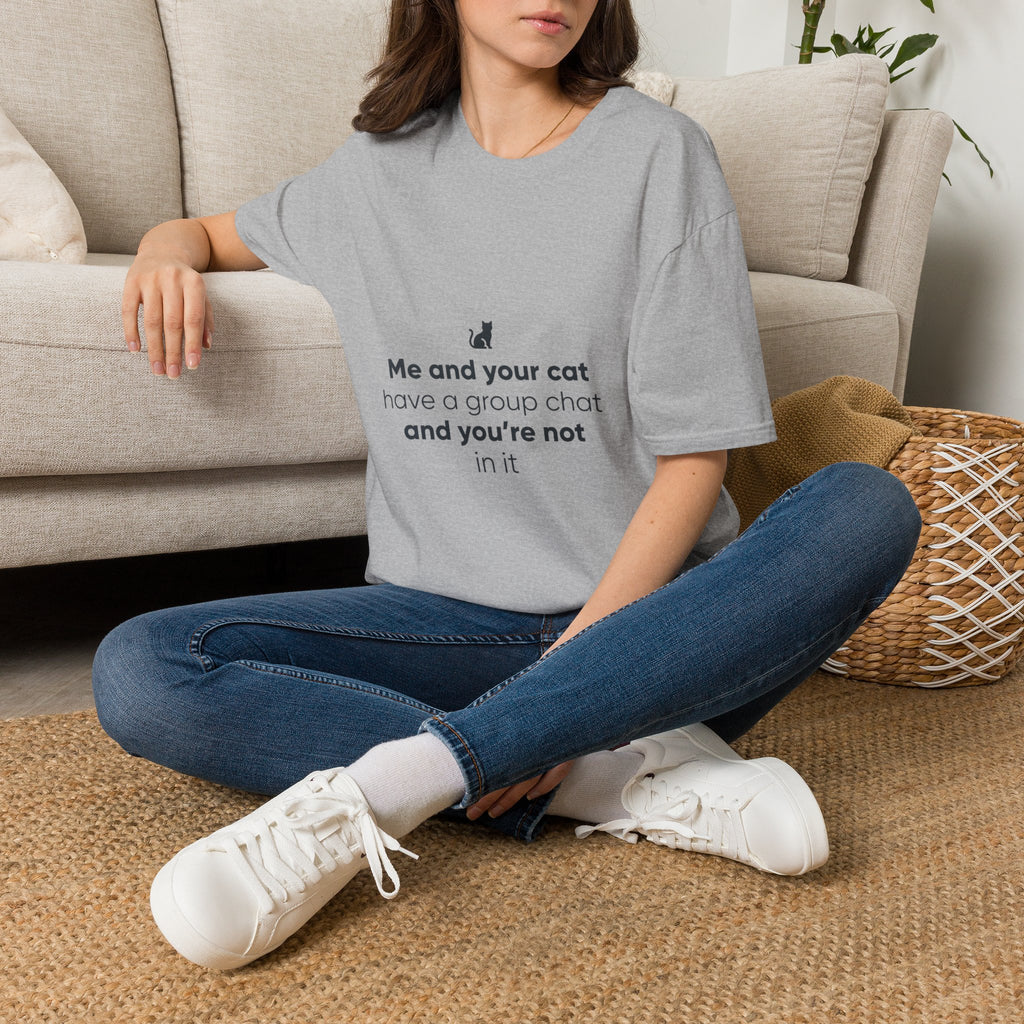 Cat Group Chat T-Shirt — "Me and your cat have a group chat and you're not in it" Funny Cat Lover Tee