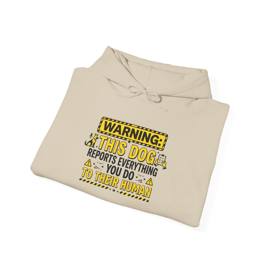 Hoodie — "Warning: This Dog Reports Everything You Do to Their Human" Funny Dog Lover Pullover