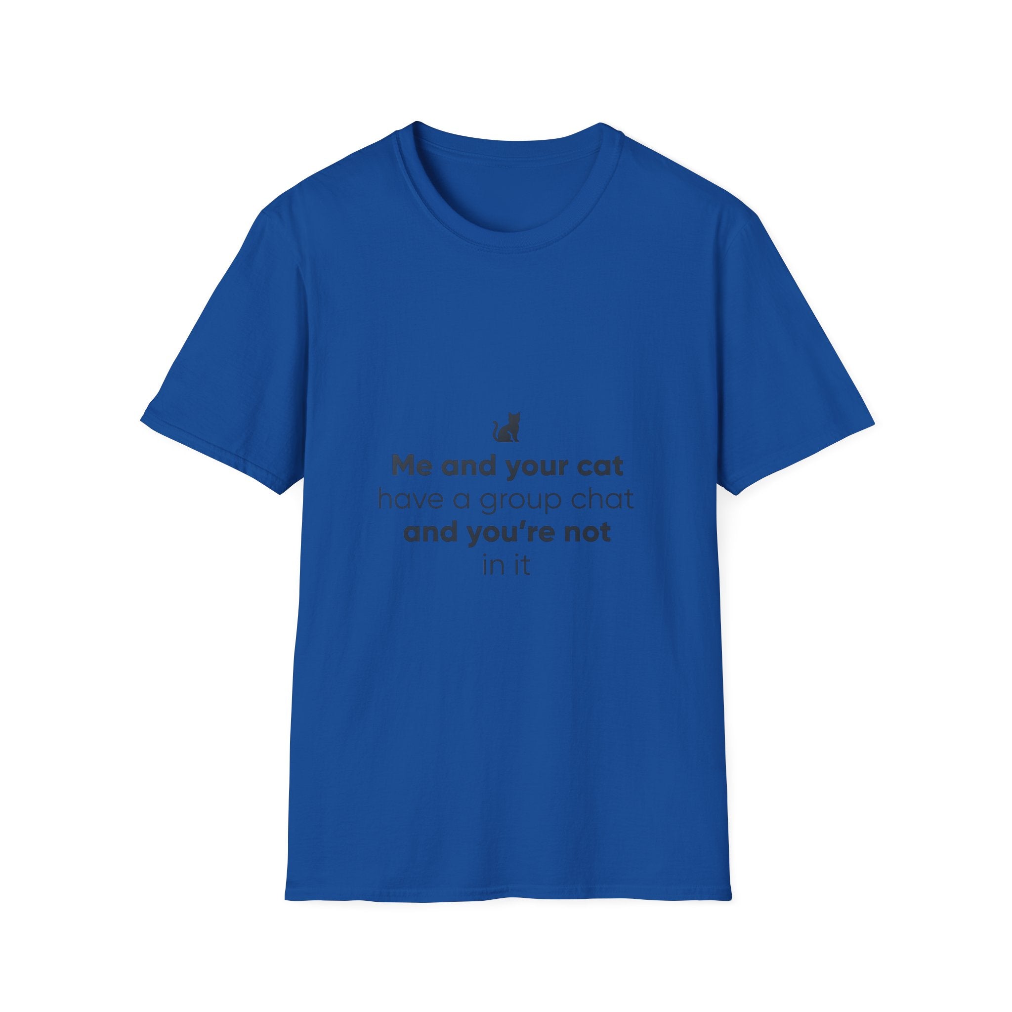 Cat Group Chat T-Shirt — "Me and your cat have a group chat and you're not in it" Funny Cat Lover Tee