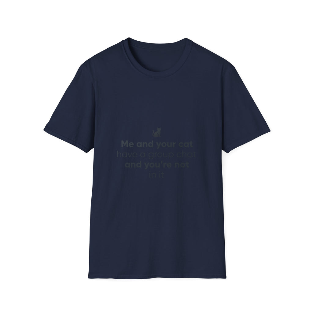Cat Group Chat T-Shirt — "Me and your cat have a group chat and you're not in it" Funny Cat Lover Tee