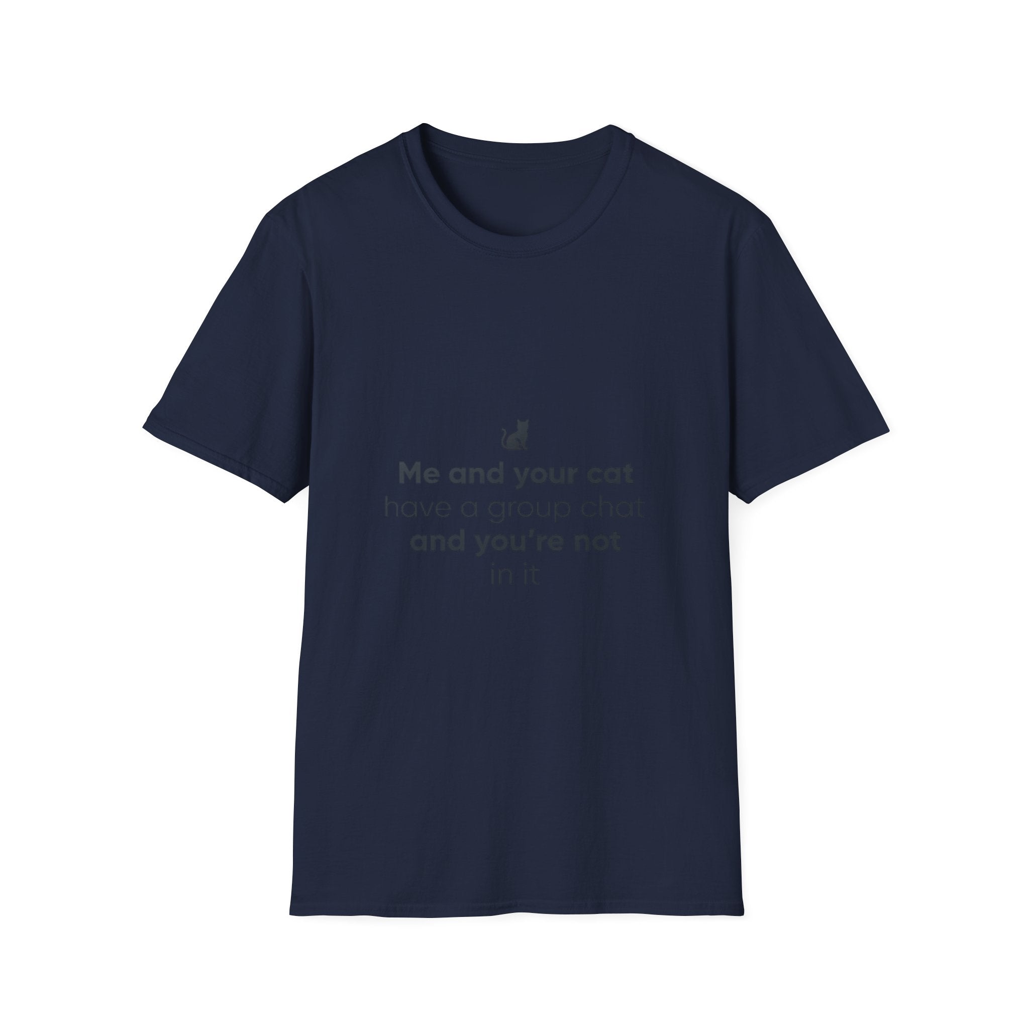 Cat Group Chat T-Shirt — "Me and your cat have a group chat and you're not in it" Funny Cat Lover Tee