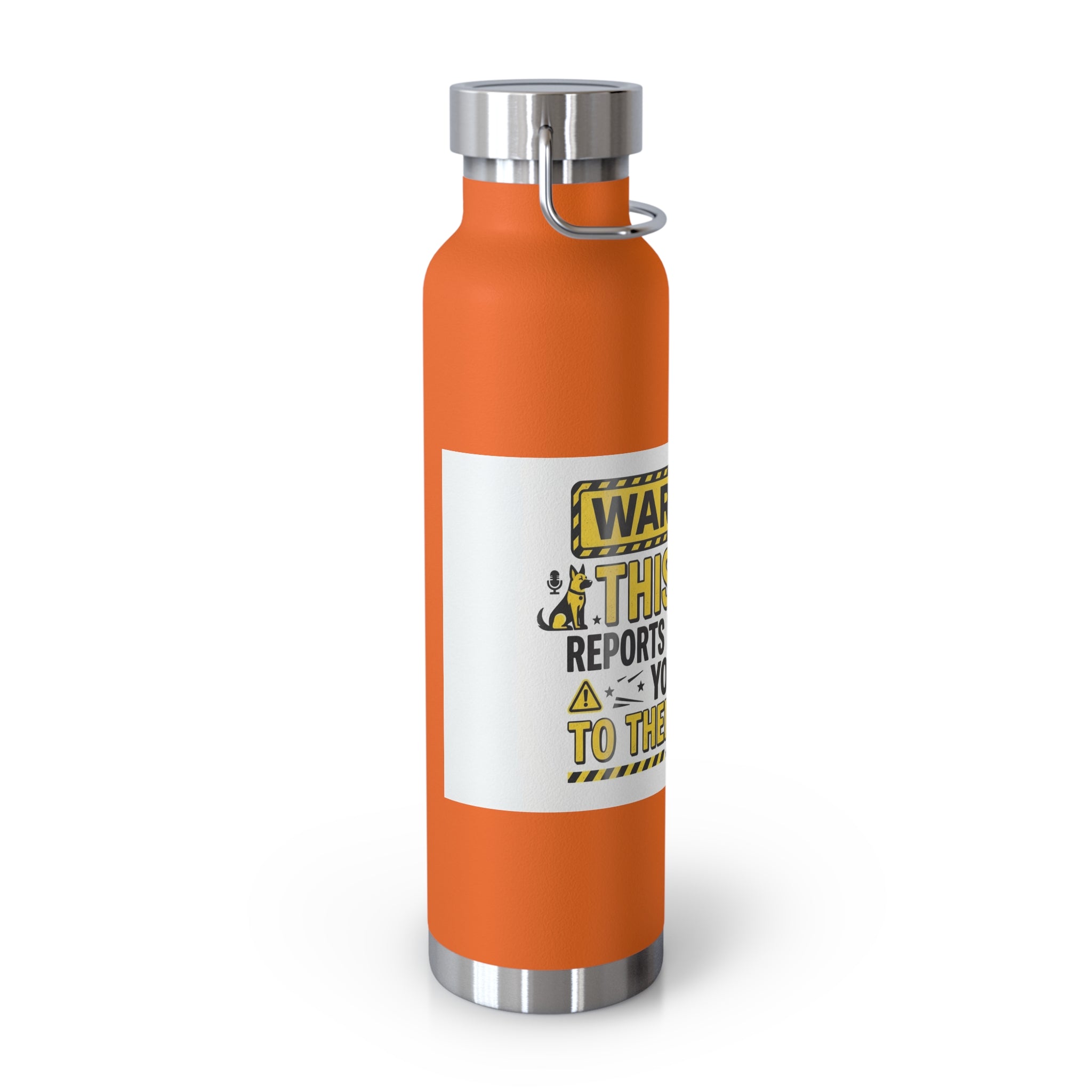 Insulated Water Bottle — "Warning: This Dog Reports Everything You Do to Their Human" (22oz)