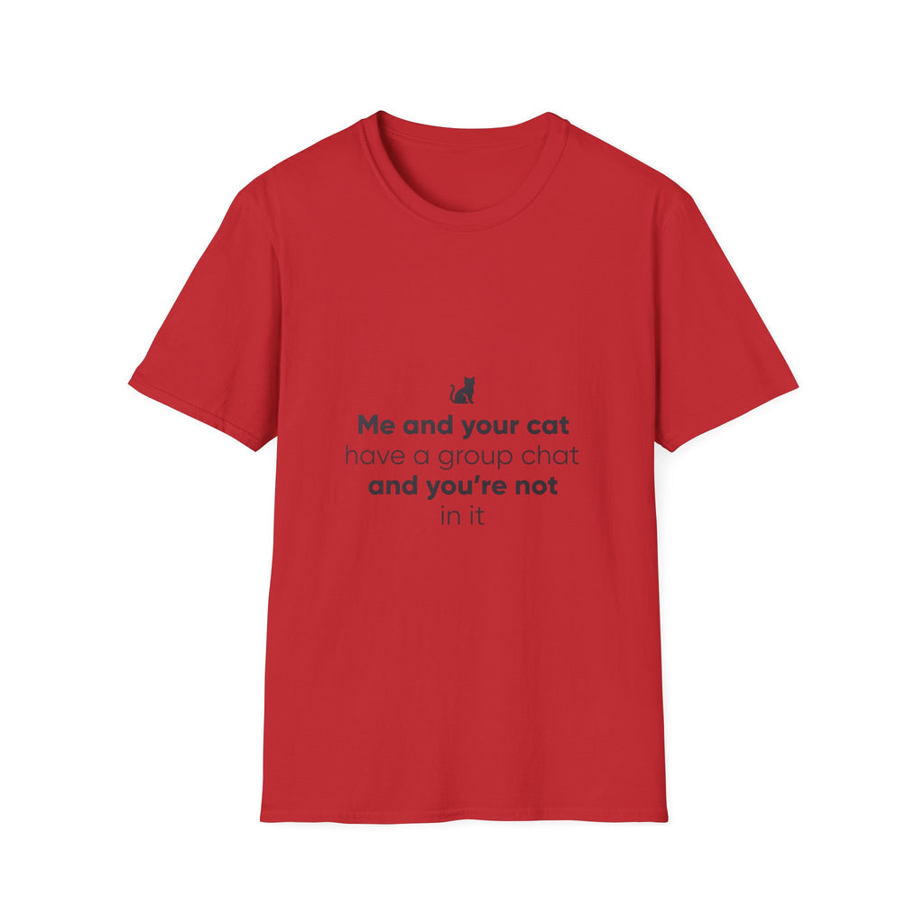 Cat Group Chat T-Shirt — "Me and your cat have a group chat and you're not in it" Funny Cat Lover Tee