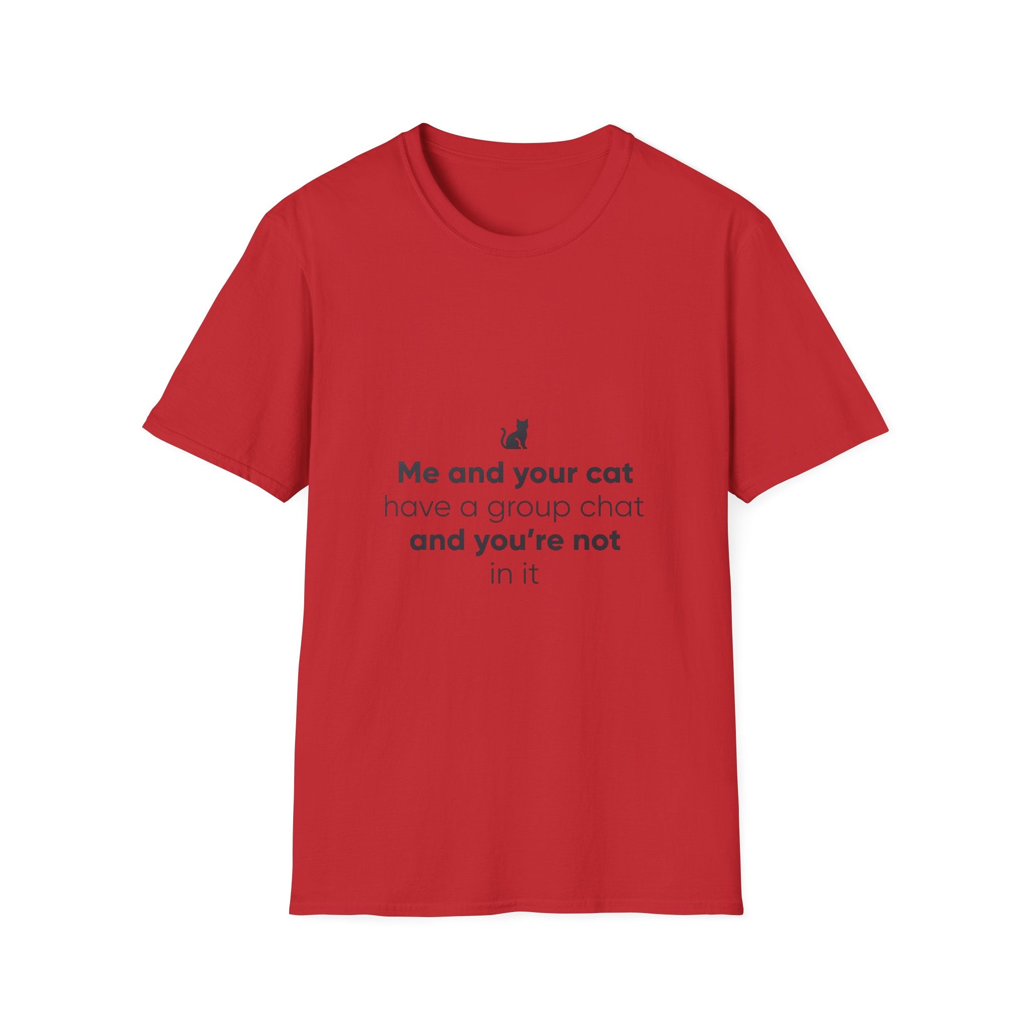 Cat Group Chat T-Shirt — "Me and your cat have a group chat and you're not in it" Funny Cat Lover Tee