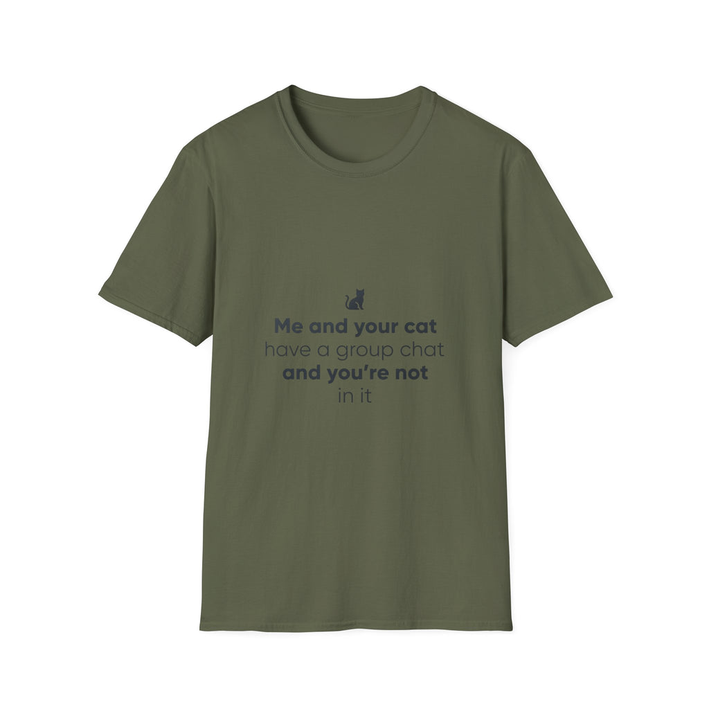 Cat Group Chat T-Shirt — "Me and your cat have a group chat and you're not in it" Funny Cat Lover Tee