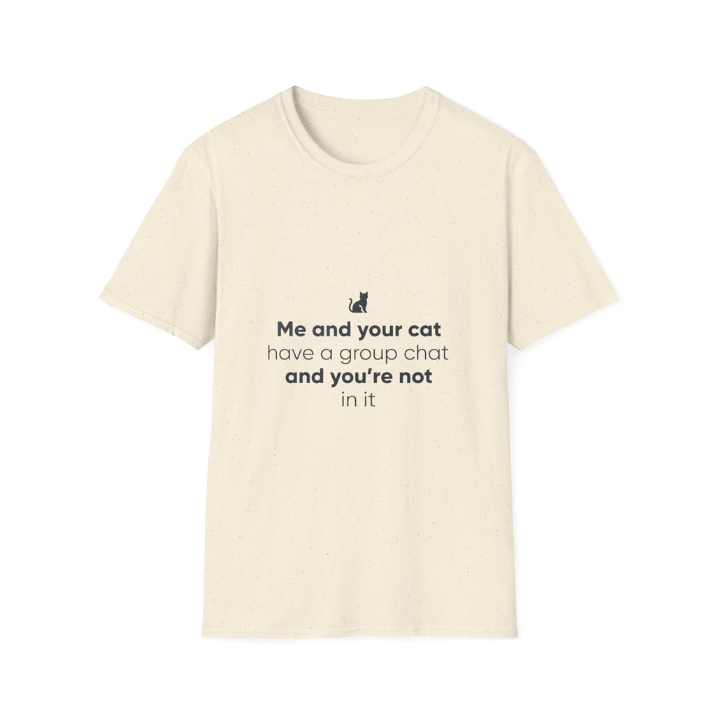 Cat Group Chat T-Shirt — "Me and your cat have a group chat and you're not in it" Funny Cat Lover Tee
