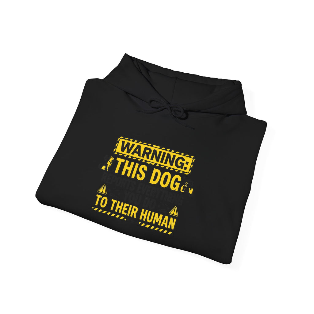 Hoodie — "Warning: This Dog Reports Everything You Do to Their Human" Funny Dog Lover Pullover