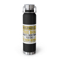 Insulated Water Bottle — "Warning: This Dog Reports Everything You Do to Their Human" (22oz)