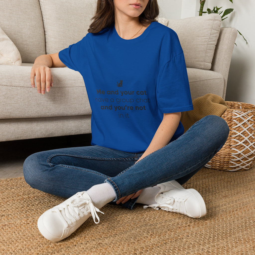 Cat Group Chat T-Shirt — "Me and your cat have a group chat and you're not in it" Funny Cat Lover Tee
