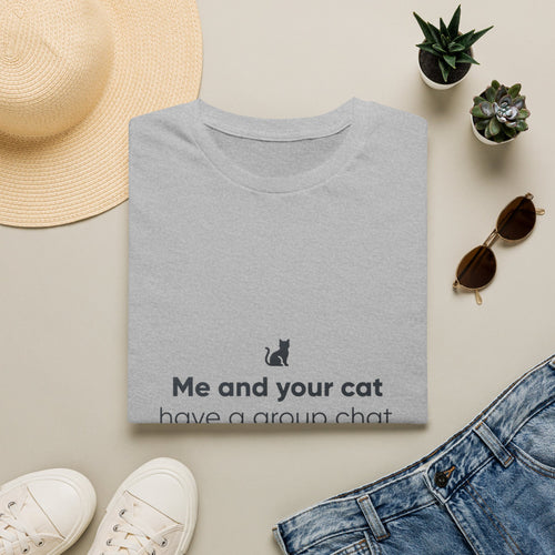 Cat Group Chat T-Shirt — "Me and your cat have a group chat and you're not in it" Funny Cat Lover Tee