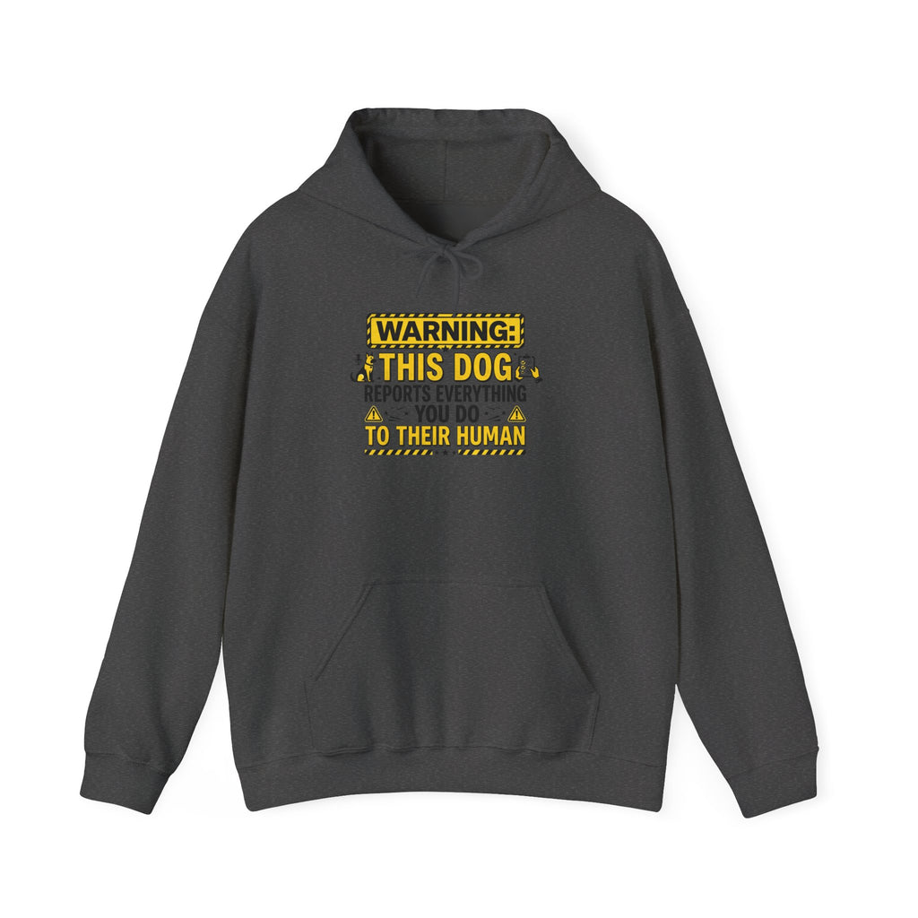 Hoodie — "Warning: This Dog Reports Everything You Do to Their Human" Funny Dog Lover Pullover