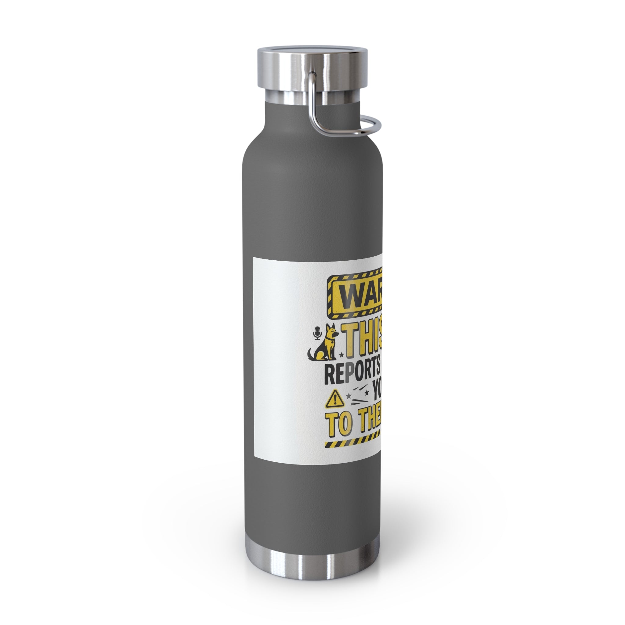 Insulated Water Bottle — "Warning: This Dog Reports Everything You Do to Their Human" (22oz)