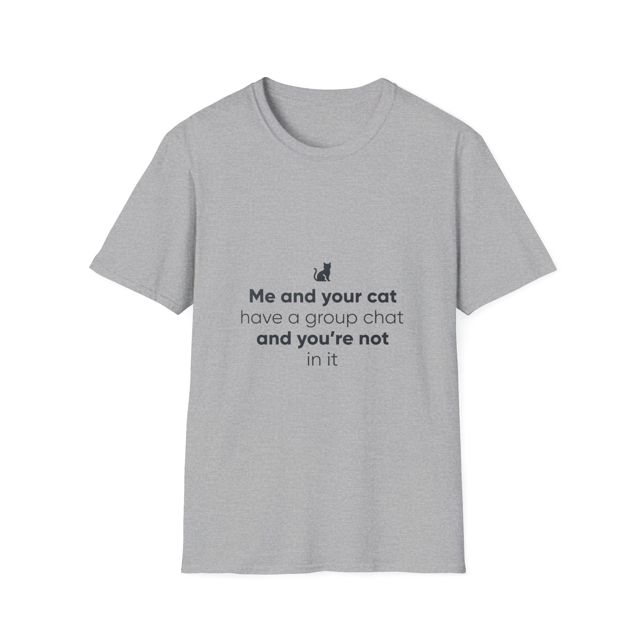 Cat Group Chat T-Shirt — "Me and your cat have a group chat and you're not in it" Funny Cat Lover Tee