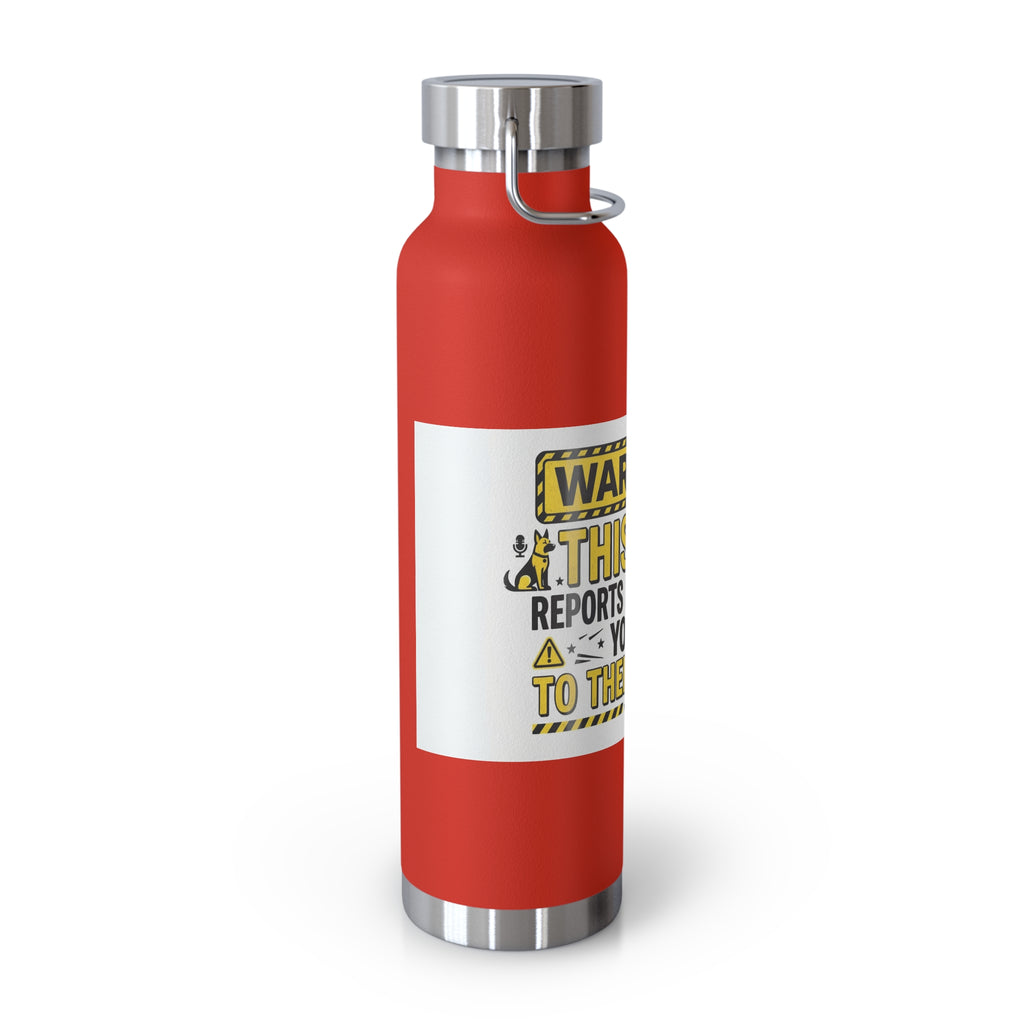 Insulated Water Bottle — "Warning: This Dog Reports Everything You Do to Their Human" (22oz)