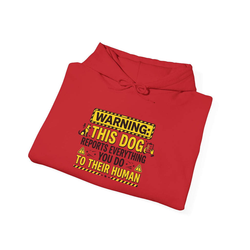 Hoodie — "Warning: This Dog Reports Everything You Do to Their Human" Funny Dog Lover Pullover